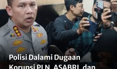 Polda Metro Jaya & Kortas Tipikor Geledah Sejumlah Lokasi, Dalami Dugaan Korupsi PLN, ASABRI, Krakatau Steel